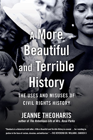 cover of "A More Beautiful and Terrible History: The Uses and Misuses of Civil Rights History," by Jeanne Theoharis
